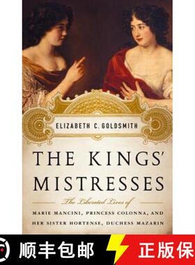 【3-4周达】The Kings' Mistresses: The Liberated Lives of Marie Mancini, Princess Colonna, and Her Sis... [9781586488895]