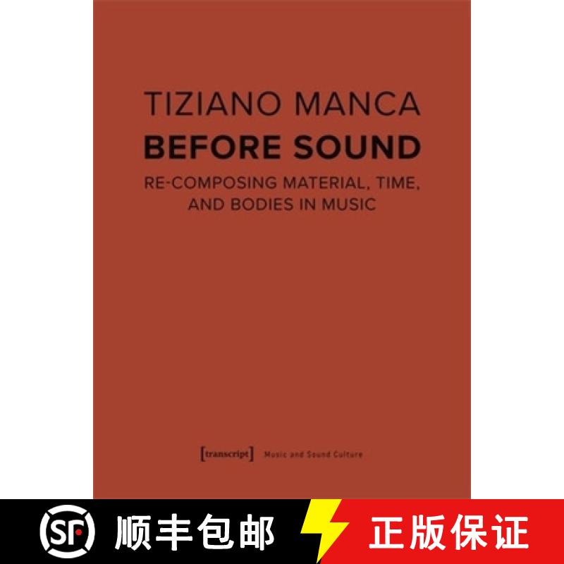 预订 Before Sound: Re-Composing Material, Time, and Bodies in Music [9783837668865]