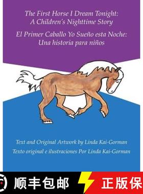 预订 The First Horse I Dream Tonight: A Children's Nighttime Story: El Primer Caballo Yo Sueño Esta ... [9781489715234]