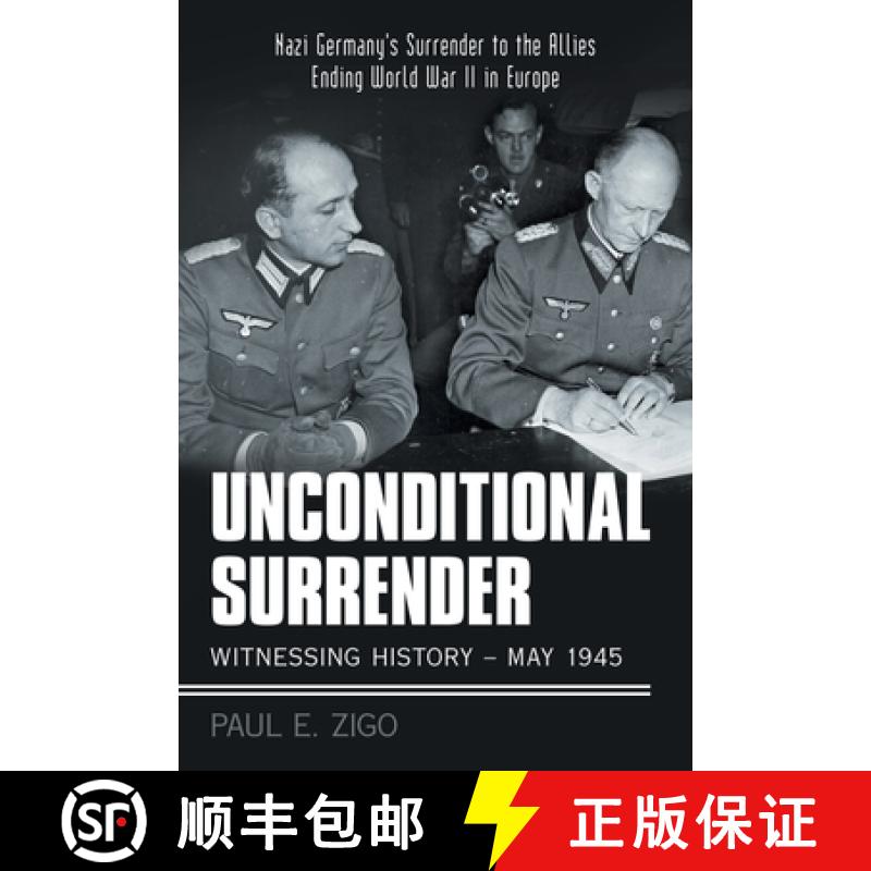 【3-4周达】Unconditional Surrender:  Witnessing History - May 1945: Nazi Germany's Surrender to the A... [9781480881006]