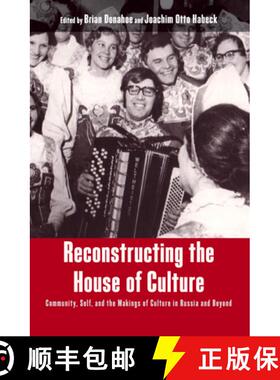 【3-4周达】Reconstructing the House of Culture: Community, Self, and the Makings of Culture in Russia... [9780857452757]