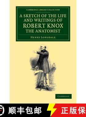 【3-4周达】Sketch of the Life and Writings of Robert Knox, the Anatomist: - A Sketch of the Life and ... [9781108065290]