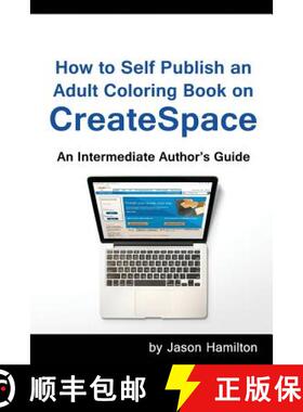 【3-4周达】How to Self Publish: An Adult Coloring Book on Createspace: An Intermediate Author's Guide [9781944845032]