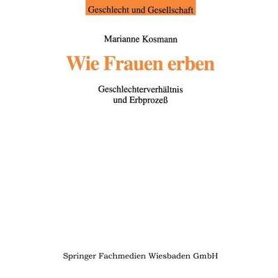 【4周达】Wie Frauen Erben: Geschlechterverhaltnis Und Erbprozess [9783810020406]