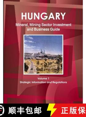 【3-4周达】Hungary Mineral, Mining Sector Investment and Business Guide Volume 1 Strategic Informatio... [9781433022432]