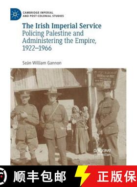 【3-4周达】The Irish Imperial Service : Policing Palestine and Administering the Empire, 1922-1966 [9783030071851]