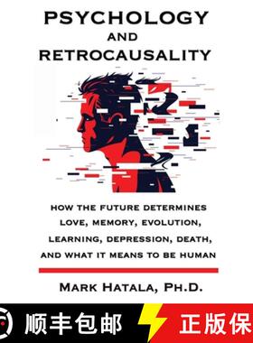 预订 Psychology and Retrocausality: How the Future Determines Love, Memory, Evolution, Learning, Depr... [9781933167572]