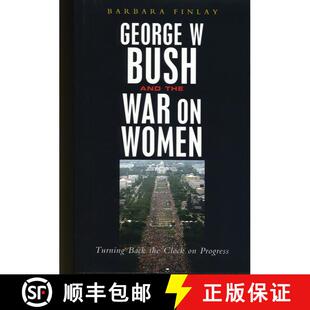 【3-4周达】George W. Bush and the War on Women: Turning Back the Clock on Progress [9781842777855]
