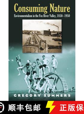 【3-4周达】Consuming Nature: Environmentalism in the Fox River Valley, 1850-1950 [9780700614868]
