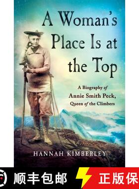【3-4周达】A Woman's Place Is at the Top: A Biography of Annie Smith Peck, Queen of the Climbers [9781250403803]