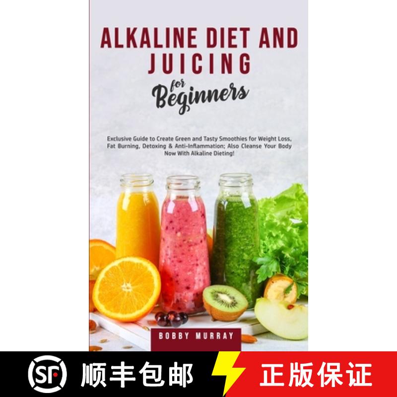 【3-4周达】Alkaline Diet and Juicing for Beginners: Exclusive Guide to Create Green and Tasty Smoothi... [9781800761216]