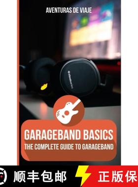 【3-4周达】GarageBand Basics: The Complete Guide to GarageBand Volume 1 [9781922649096]