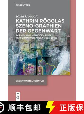 预订 Kathrin Rögglas Szeno-Graphien Der Gegenwart: Formen Und Methoden Einer Performativen Prosa (19... [9783111251691]