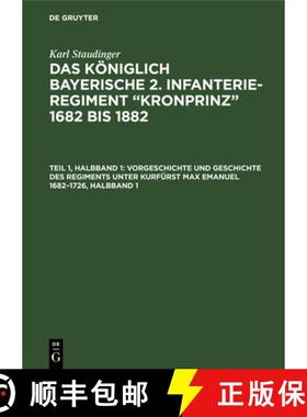 预订 Vorgeschichte Und Geschichte Des Regiments Unter Kurfürst Max Emanuel 1682-1726, Halbband 1: (1... [9783486725124]