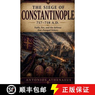 【3-4周达】The Siege of Constantinople 717-718 A.D.: Faith, Fire, and the Defense That Changed History [9798235576582]