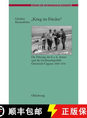 【3-4周达】krieg Im Frieden: Die Fuhrung Der K.U.K. Armee Und Die Grossmachtpolitik OEsterreich-Ungar... [9783486567007]
