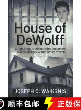 预订 House of DeWolff: A True Story of Corruption, Kidnapping, and Conspiracy in the Justice System [9780997741414]