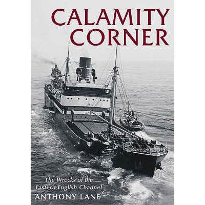 【4周达】Calamity Corner: The Wrecks of the Eastern English Channel [9780752431635]