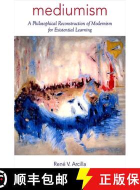 【3-4周达】Mediumism: A Philosophical Reconstruction of Modernism for Existential Learning [9781438429250]