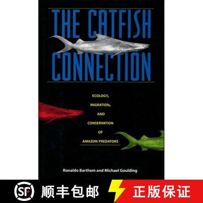 【3-4周达】The Catfish Connection: Ecology, Migration, and Conservation of Amazon Predators [9780231108324]