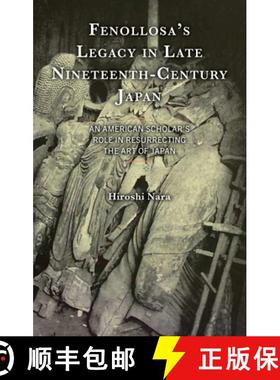 预订 Fenollosa's Legacy in Late Nineteenth-Century Japan : An American Scholar's Role in Resurrecting... [9781666948295]