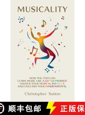预订 Musicality: How you too can learn music like a gifted prodigy, unlock your musical instinct, and... [9781068510908]