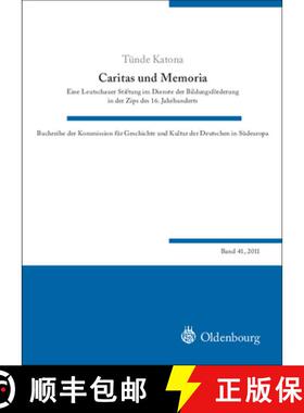 预订 Caritas Und Memoria: Eine Leutschauer Stiftung Im Dienste Der Bildungsförderung in Der Zips Des... [9783486598018]