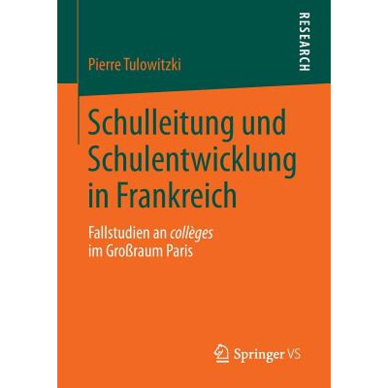 【4周达】Schulleitung und Schulentwicklung in Frankreich : Fallstudien an collèges im Großraum Paris [9783658046026] 书籍/杂志/报纸 科学技术类原版书 原图主图