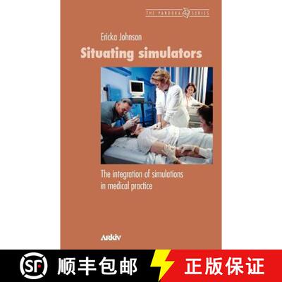 【3-4周达】Situating Simulators: The Integration of Simulations in Medical Practice [9789198085402]