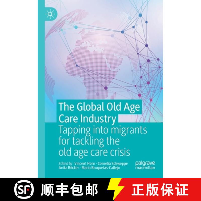 【3-4周达】The Global Old Age Care Industry : Tapping into migrants for tackling the old age care crisis [9789811622397]