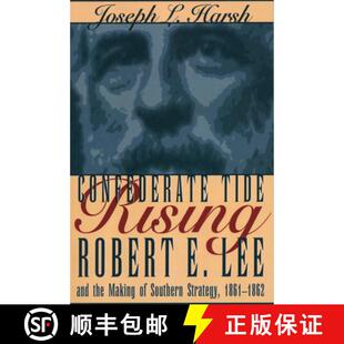 【3-4周达】Confederate Tide Rising – Robert E. Lee and the Making of Southern Strategy, 1861–1862 [9781606353844]