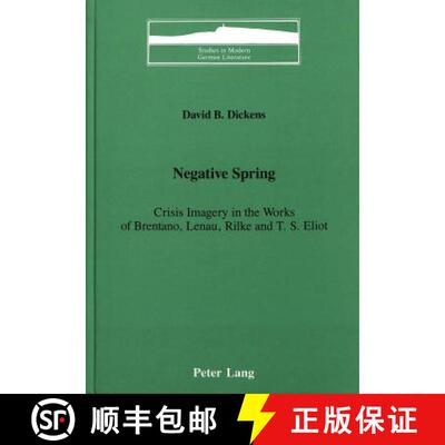 【3-4周达】Negative Spring : Crisis Imagery in the Works of Brentano, Lenau, Rilke, and T.S. Eliot [9780820407357]