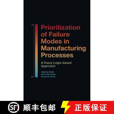 【3-4周达】精装 Prioritization of Failure Modes in Manufacturing Processes: A Fuzzy Logic-Based Approach [9781839821431]