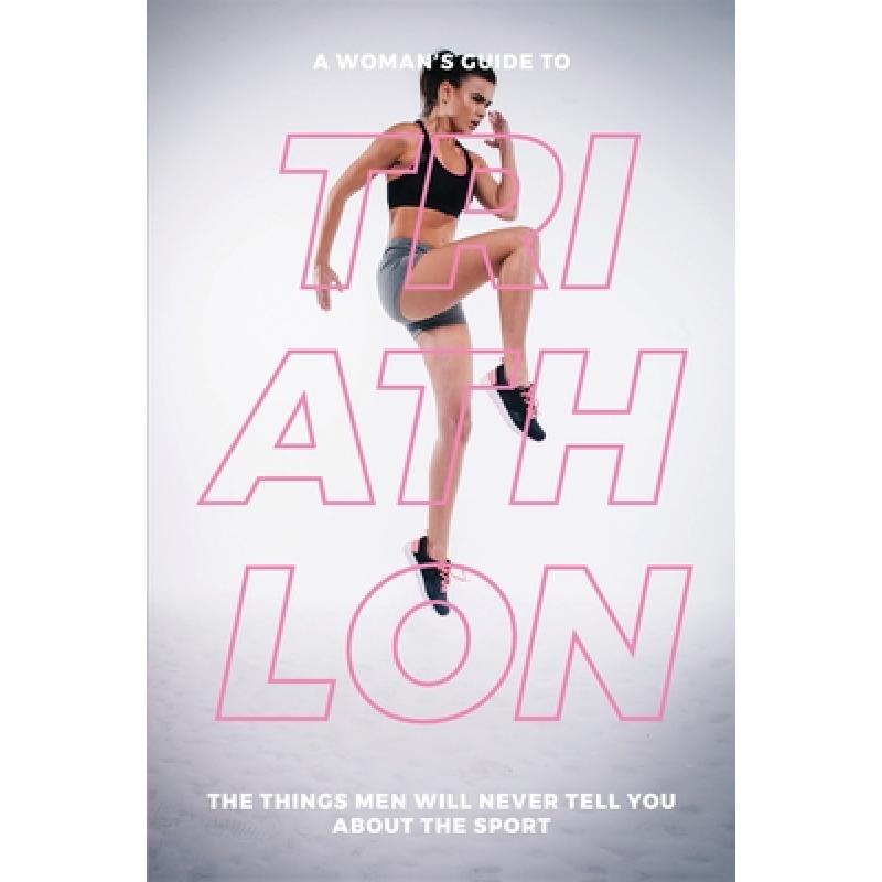 【4周达】A Woman's Guide to TA Woman's Guide to Triathlon [9781735025377] 书籍/杂志/报纸 生活类原版书 原图主图