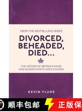 【3-4周达】Divorced, Beheaded, Died . . .: The History of Britain's Kings and Queens in Bite-Sized Ch... [9781782434634]