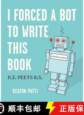 【3-4周达】I Forced a Bot to Write This Book: A.I. Meets B.S. [9781524858346]