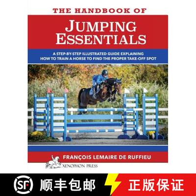 【3-4周达】The Handbook of JUMPING ESSENTIALS: A step-by-step guide explaining how to train a horse t... [9780933316096]