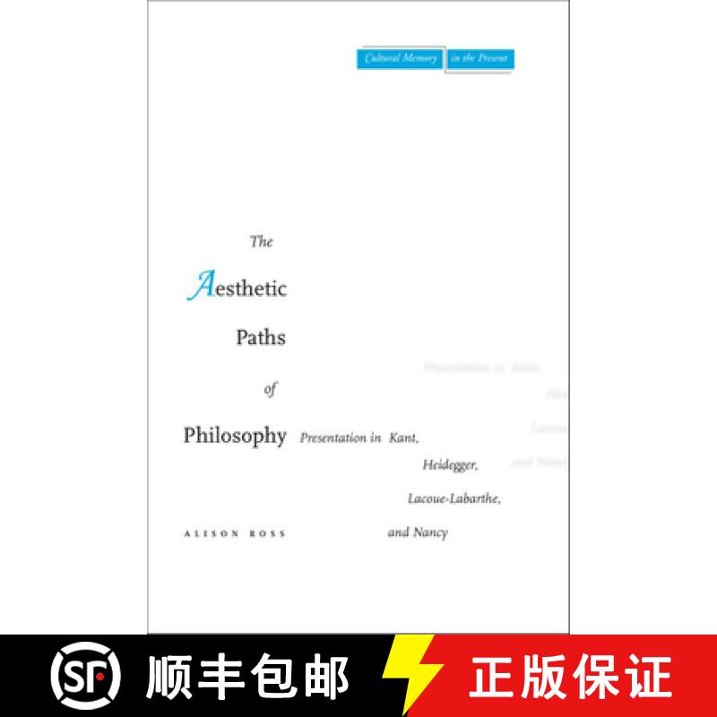 【3-4周达】The Aesthetic Paths of Philosophy: Presentation in Kant, Heidegger, Lacoue-Labarthe, and N... [9780804754880]