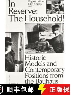 【3-4周达】In Reserve: The Household!: Historic Models and Contemporary Positions from the Bauhaus [9783959050913]