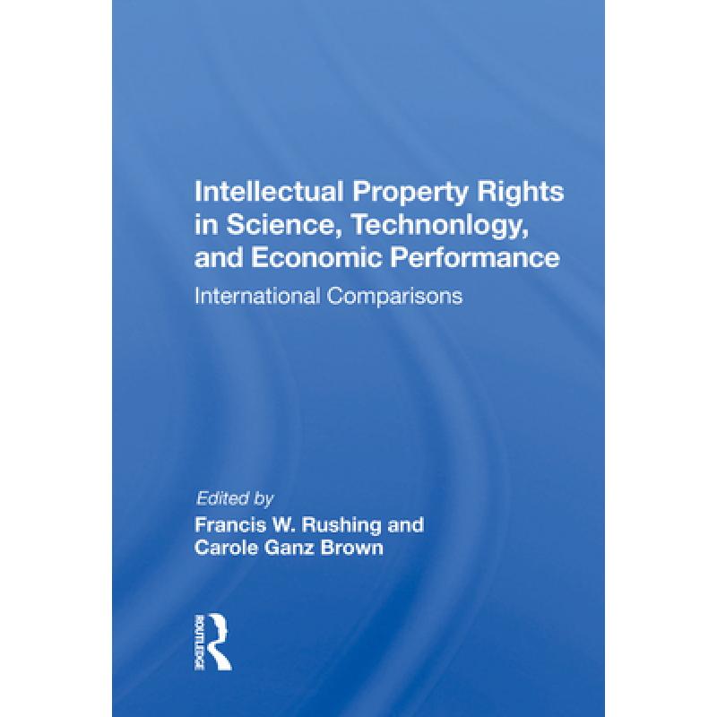 【4周达】Intellectual Property Rights in Science, Technology, and Economic Performance: International...[9780367014643]-封面