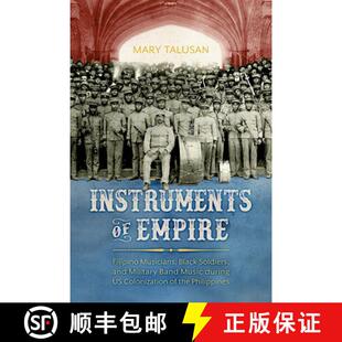 预订 Instruments of Empire – Filipino Musicians, Black Soldiers, and Military Band Music During US C... [9781496835673]