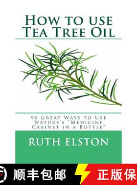 【3-4周达】How to use Tea Tree Oil: 90 Great Ways to Use Natures Medicine Cabinet in a Bottle [9780620572460]