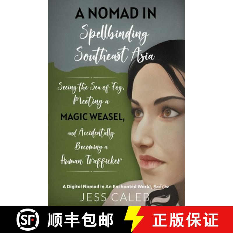 【3-4周达】A Nomad in Spellbinding Southeast Asia: Seeing the Sea of Fog, Meeting a Magic Weasel, and... [9781927903155]