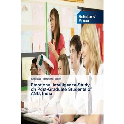 【4周达】Emotional Intelligence-Study on Post-Graduate Students of ANU, India [9783639712995]