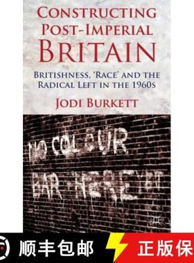 【3-4周达】Constructing Post-Imperial Britain: Britishness, 'Race' and the Radical Left in the 1960s [9781137008909]