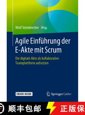 【3-4周达】Agile Einführung Der E-Akte Mit Scrum: Die Digitale Akte ALS Kollaborative Teamplattform ... [9783662597040]