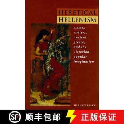 【3-4周达】精装 Heretical Hellenism: Women Writers, Ancient Greece, and the Victorian Popular Imagina... [9780821418178]