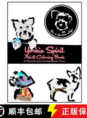 预订 Yorkie Spirit Adult Coloring Book: An Exploration of the Indomitable Yorkshire Terrier [9780692516898]