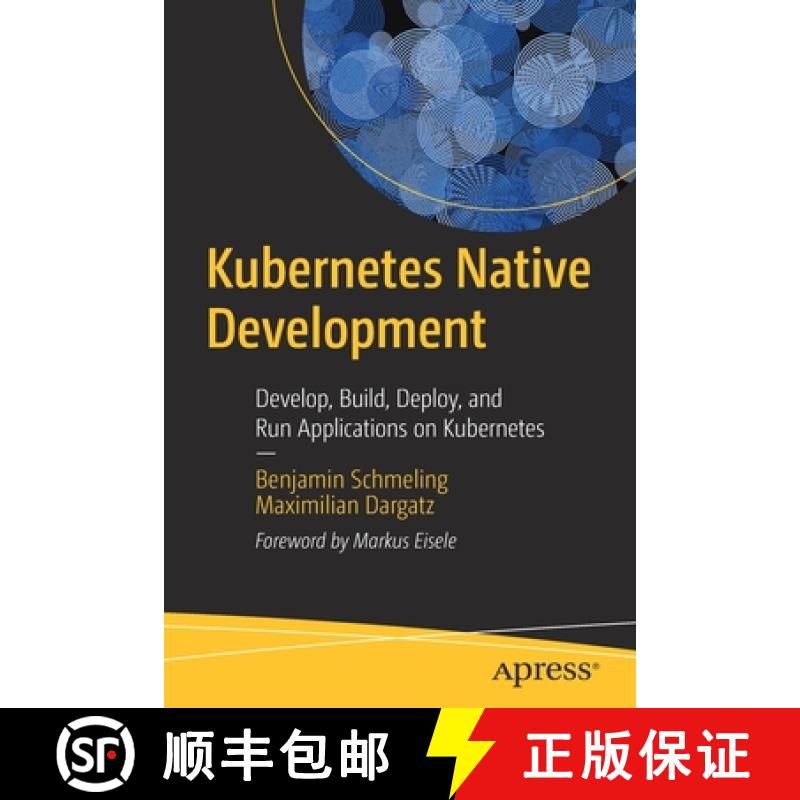 【3-4周达】Kubernetes Native Development : Develop, Build, Deploy, and Run Applications on Kubernetes [9781484279410]