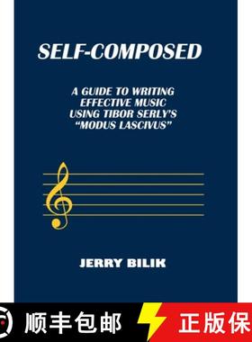 【3-4周达】Self-Composed: A Guide to Writing Effective Music using Tibor Serly's Modus Lascivus [9781312326606]